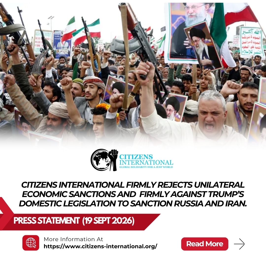 Press Statement (19 Sept) :CITIZENS INTERNATIONAL FIRMLY REJECTS UNILATERAL ECONOMIC SANCTIONS AND FIRMLY AGAINST TRUMP’S DOMESTIC LEGISLATION TO SANCTION RUSSIA AND IRAN.